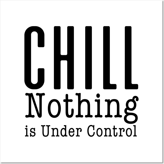 CHILL! Nothing is Under Control Wall Art by Puff Sumo